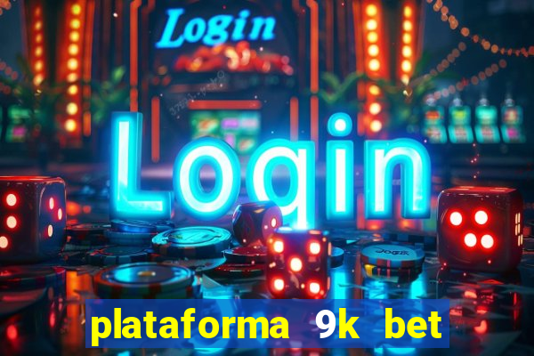 plataforma 9k bet paga mesmo